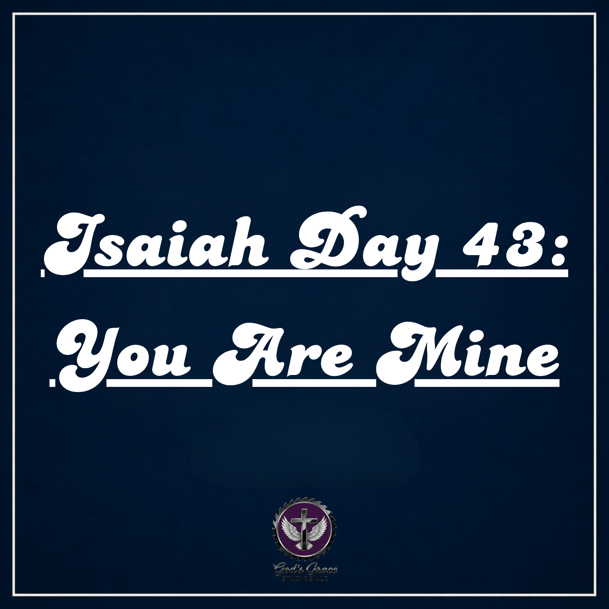 Isaiah Day 43: You Are Mine