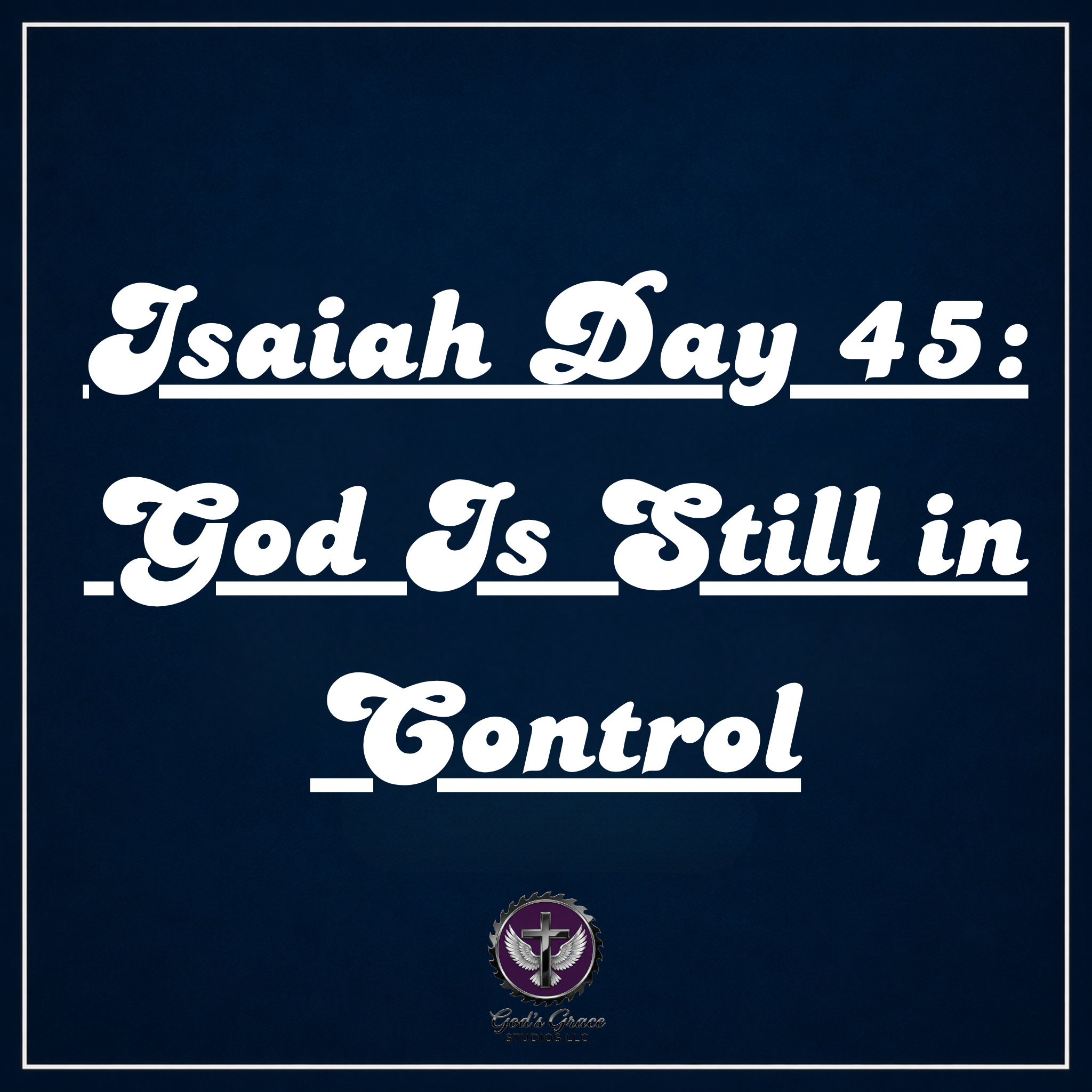 Isaiah Day 45: God Is Still in Control