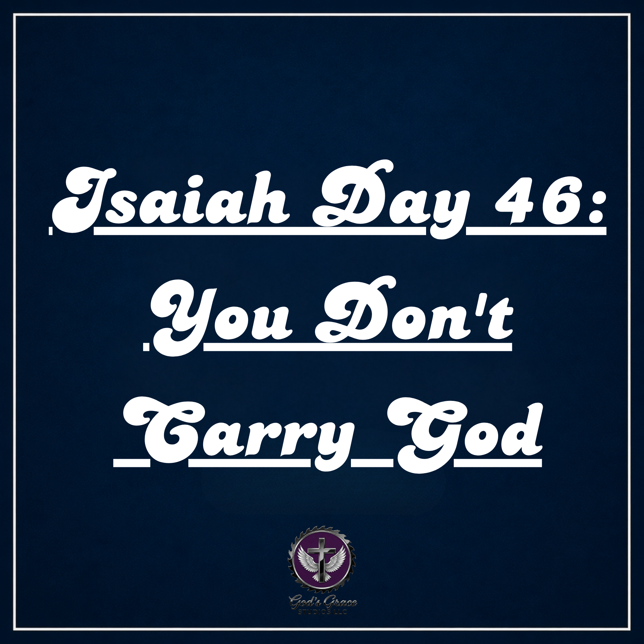 Isaiah Day 46: You Don't Carry God