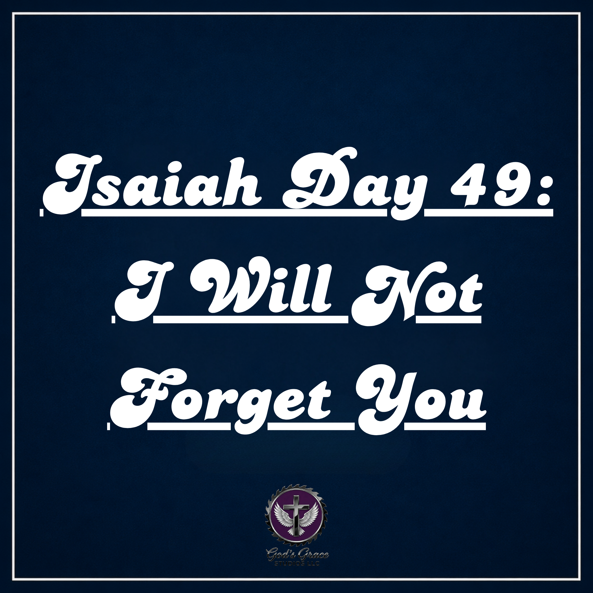 Isaiah Day 49: I Will Not Forget You