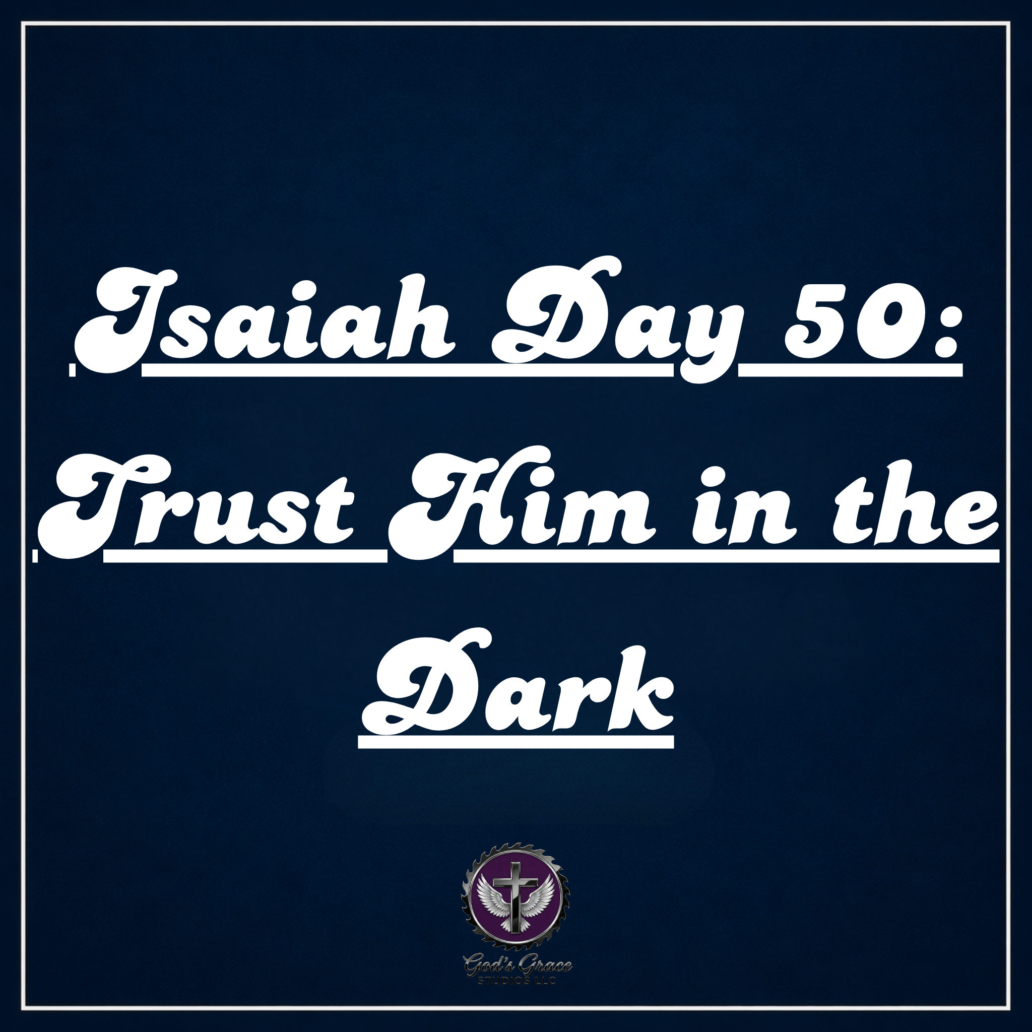Isaiah Day 50: Trust Him in the Dark