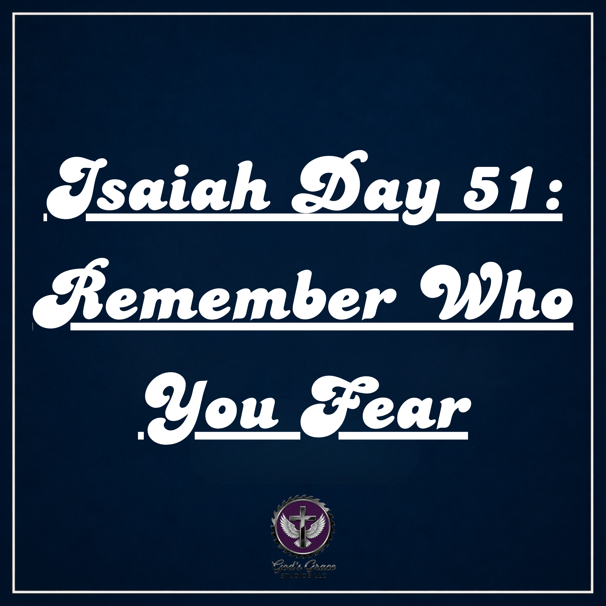 Isaiah Day 51: Remember Who You Fear