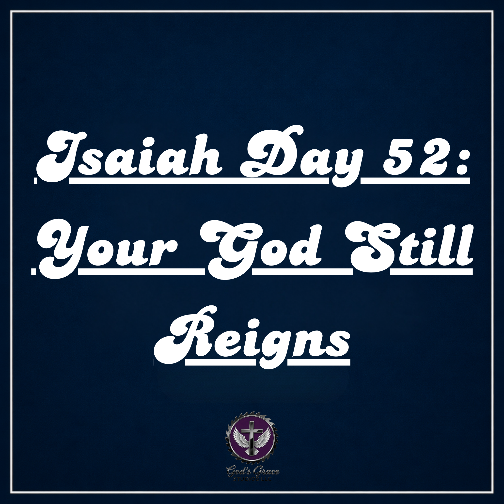 Isaiah Day 52: Your God Still Reigns