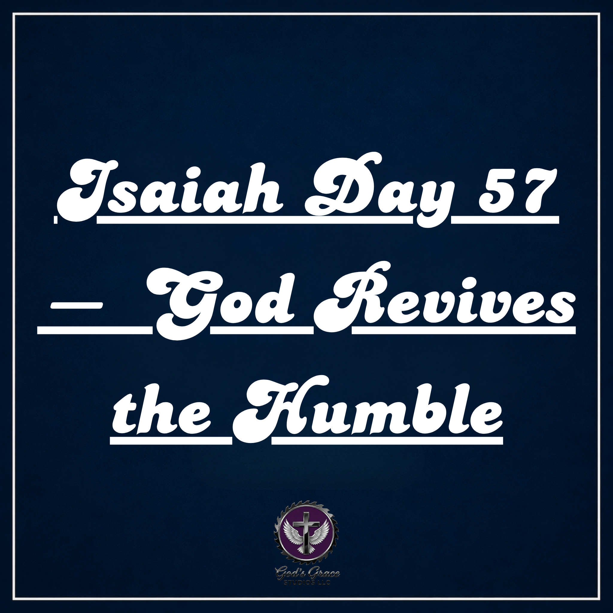 Isaiah Day 57 — God Revives the Humble