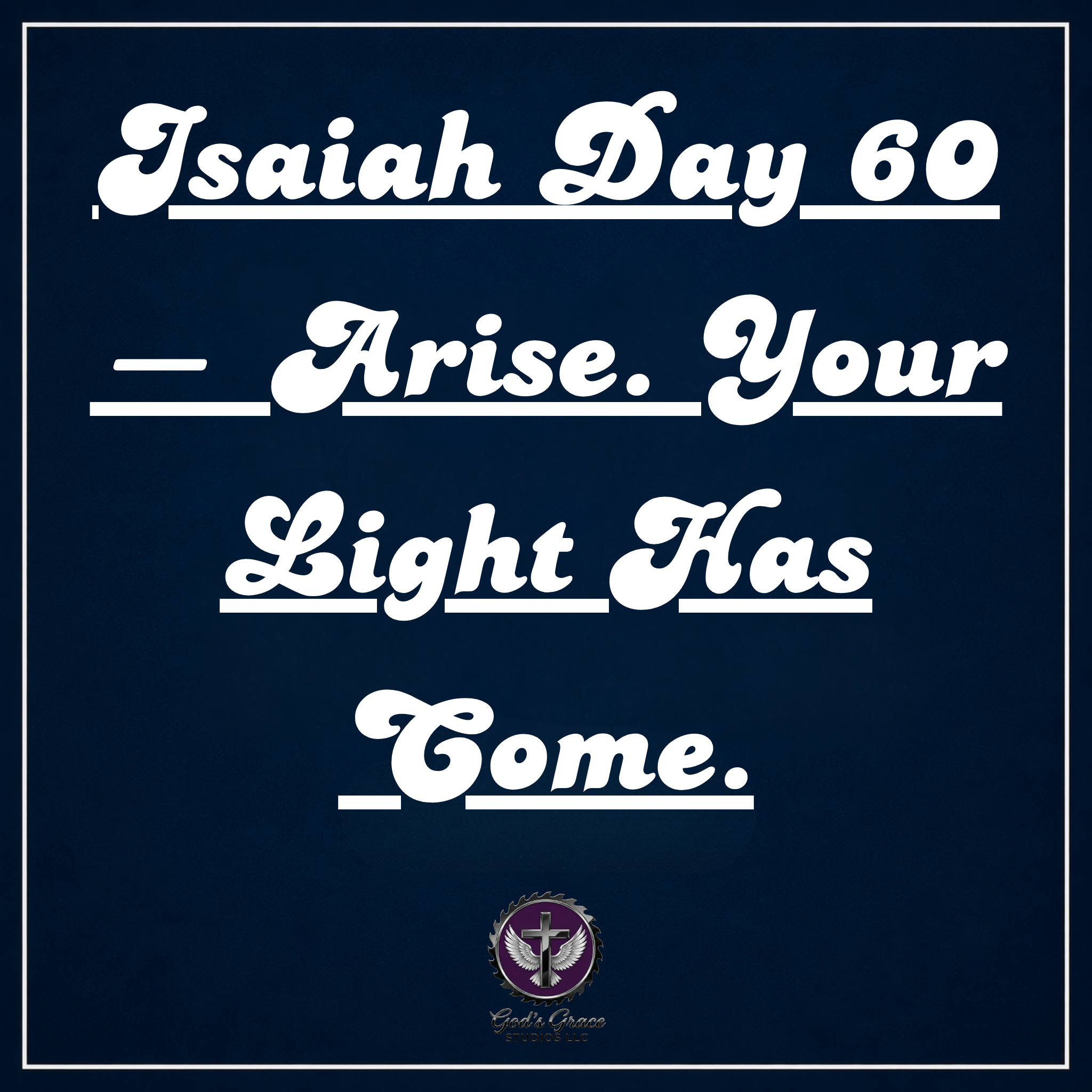 Isaiah Day 60 — Arise. Your Light Has Come.