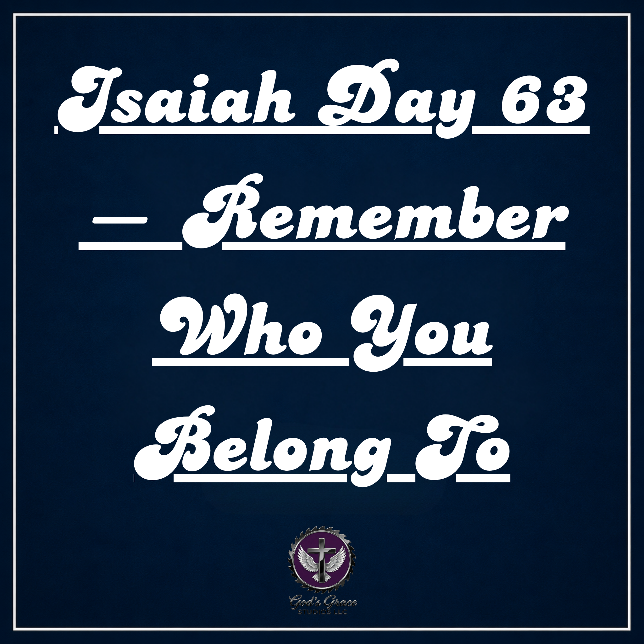 Isaiah Day 63 — Remember Who You Belong To