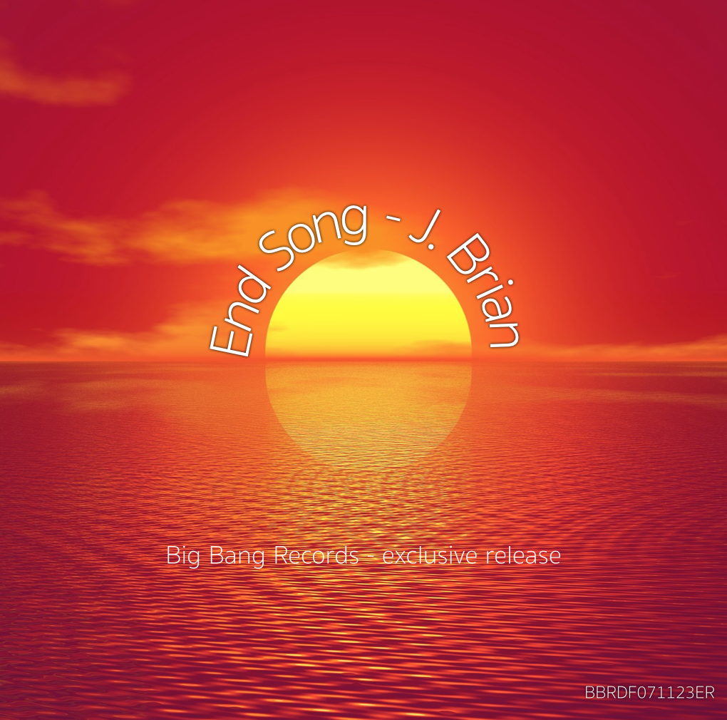 Sunset over ocean with orange and yellow sky, and the text 'End Song - J. Brian' arching around the sun, and 'Big Bang Records exclusive release' below.