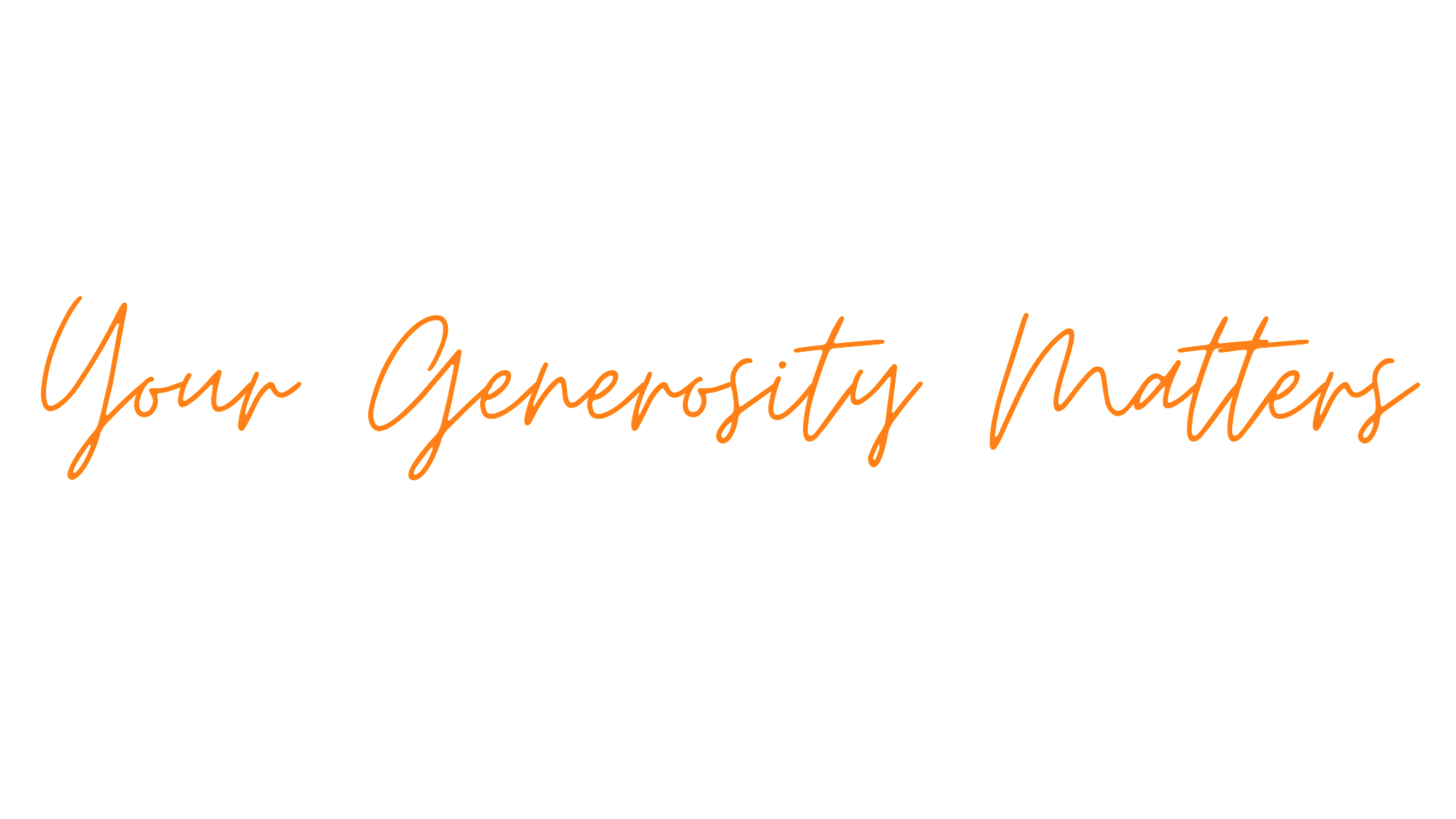 Text on white background reading, 'Your Generosity Matters' in orange cursive font.