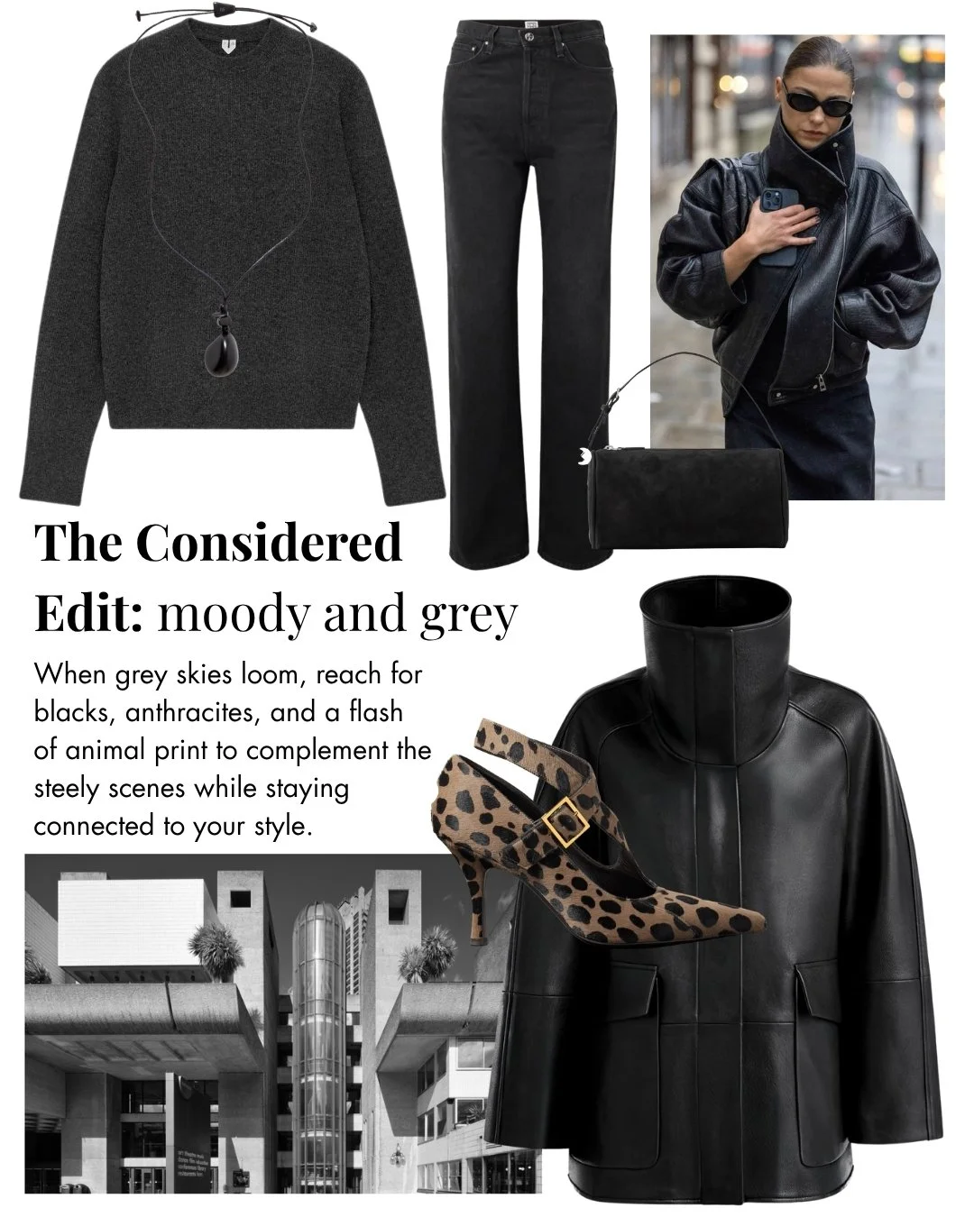 A fashion collage featuring a dark grey sweater with a vest, black jeans, black leather jacket, leopard print heels, black bag, and a woman wearing sunglasses and a leather jacket on a city street. The text reads 'The Considered Edit: moody and grey. When grey skies loom, reach for blacks, anthurites, and a flash of animal print to complement the steely scenes while staying connected to your style.'