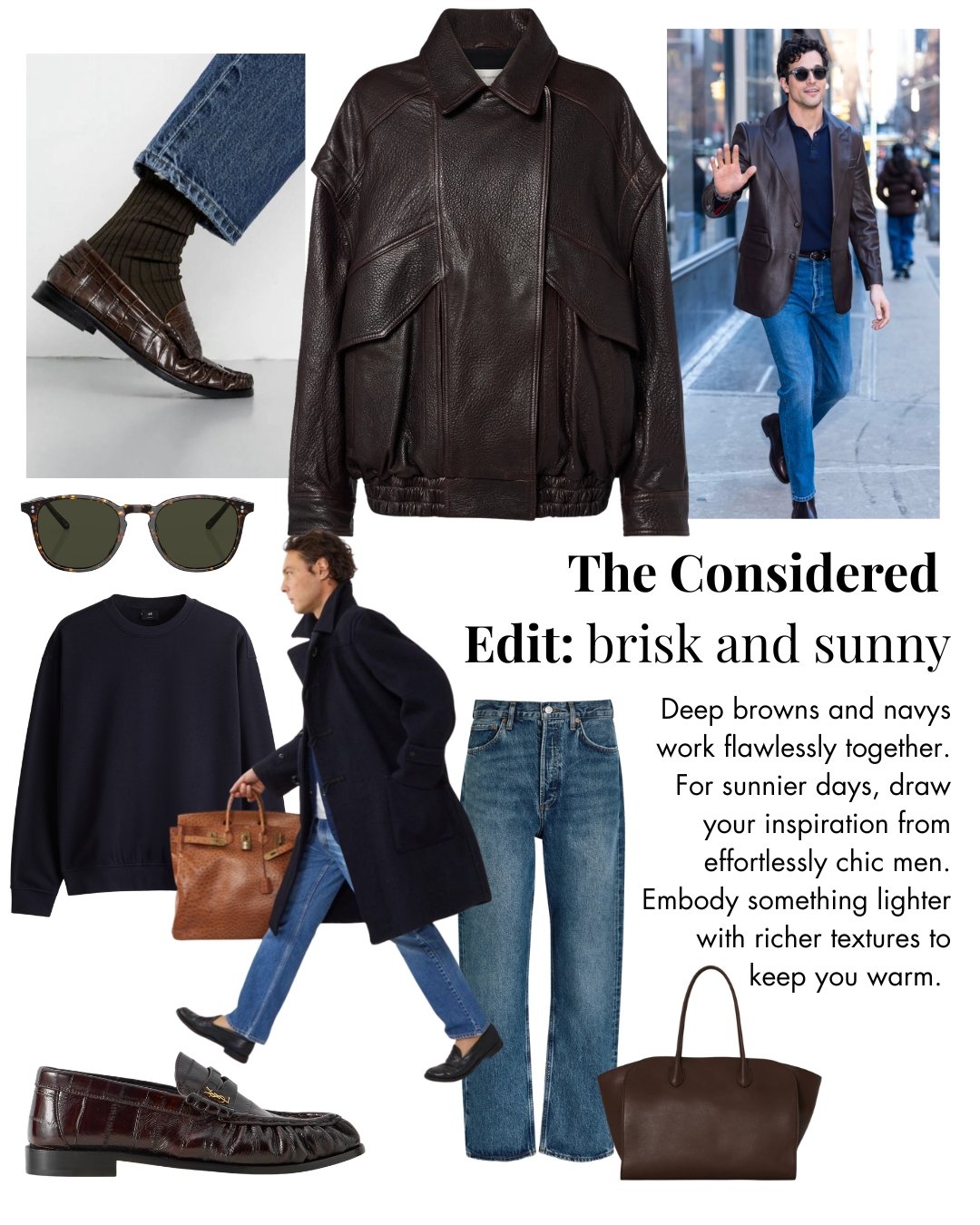 Fashion collage featuring a dark brown leather jacket, dark brown loafers, dark brown sunglasses, blue jeans, a navy sweater, black blazer, black loafers with bow detail, brown handbag, and a person wearing sunglasses, blazer, and jeans walking outdoors. Text on the image reads: "The Considered. Edit: brisk and sunny. Deep browns and navys work flawlessly together. For sunnier days, draw your inspiration from effortlessly chic men. Embody something lighter with richer textures to keep you warm."
