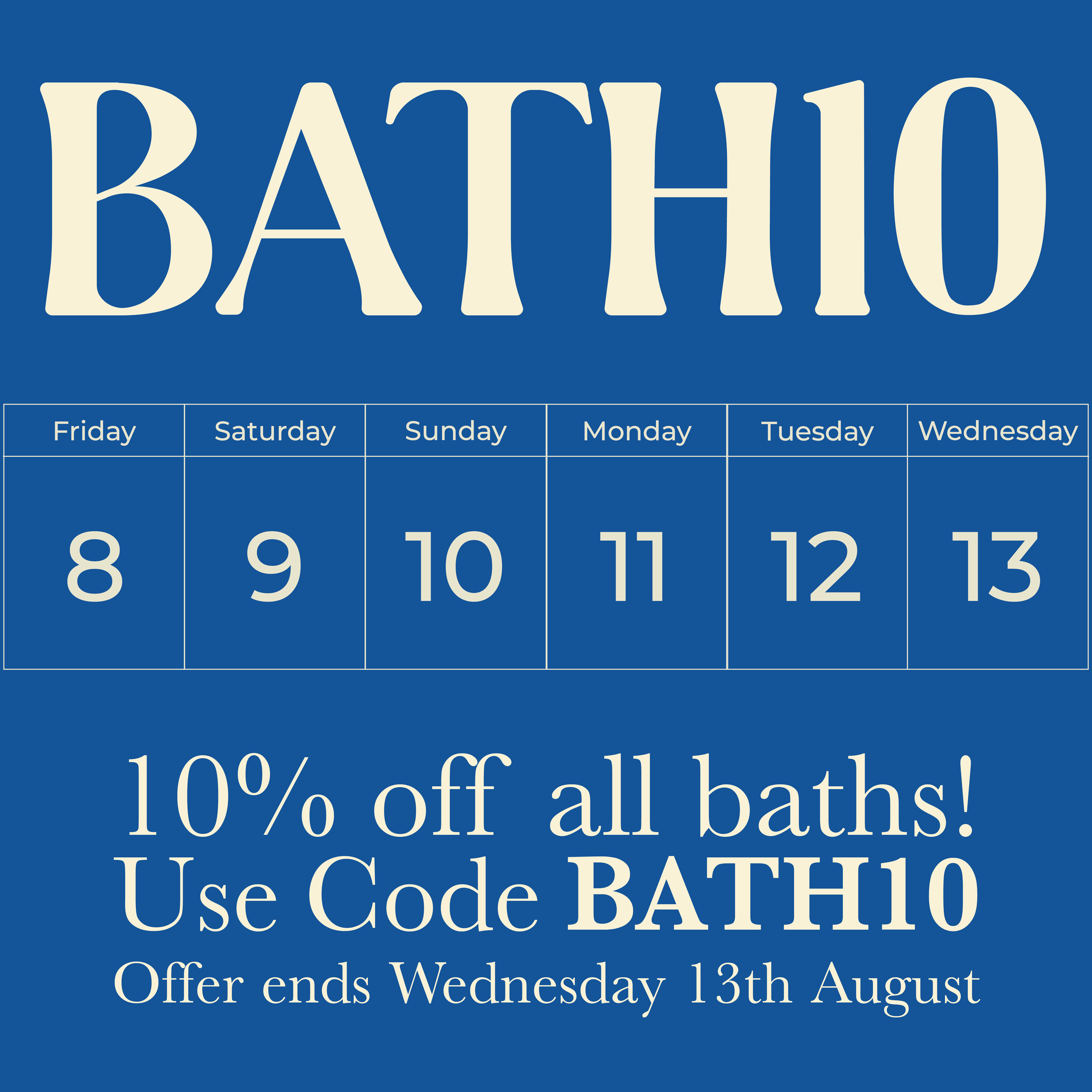 Blue promotional poster with white text advertising a bath sale. The top features the word 'BATH10' in large font. Beneath, there is a calendar highlighting the dates from August 8 to August 13. The poster offers 10% off all baths, with the deal endi