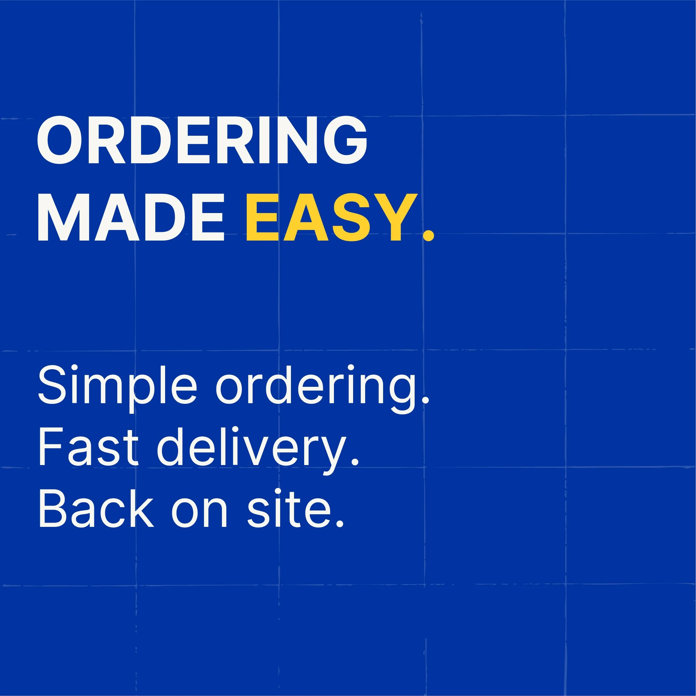 A blue sign with white and yellow text promoting simple and easy ordering, highlighting fast delivery and back on site.