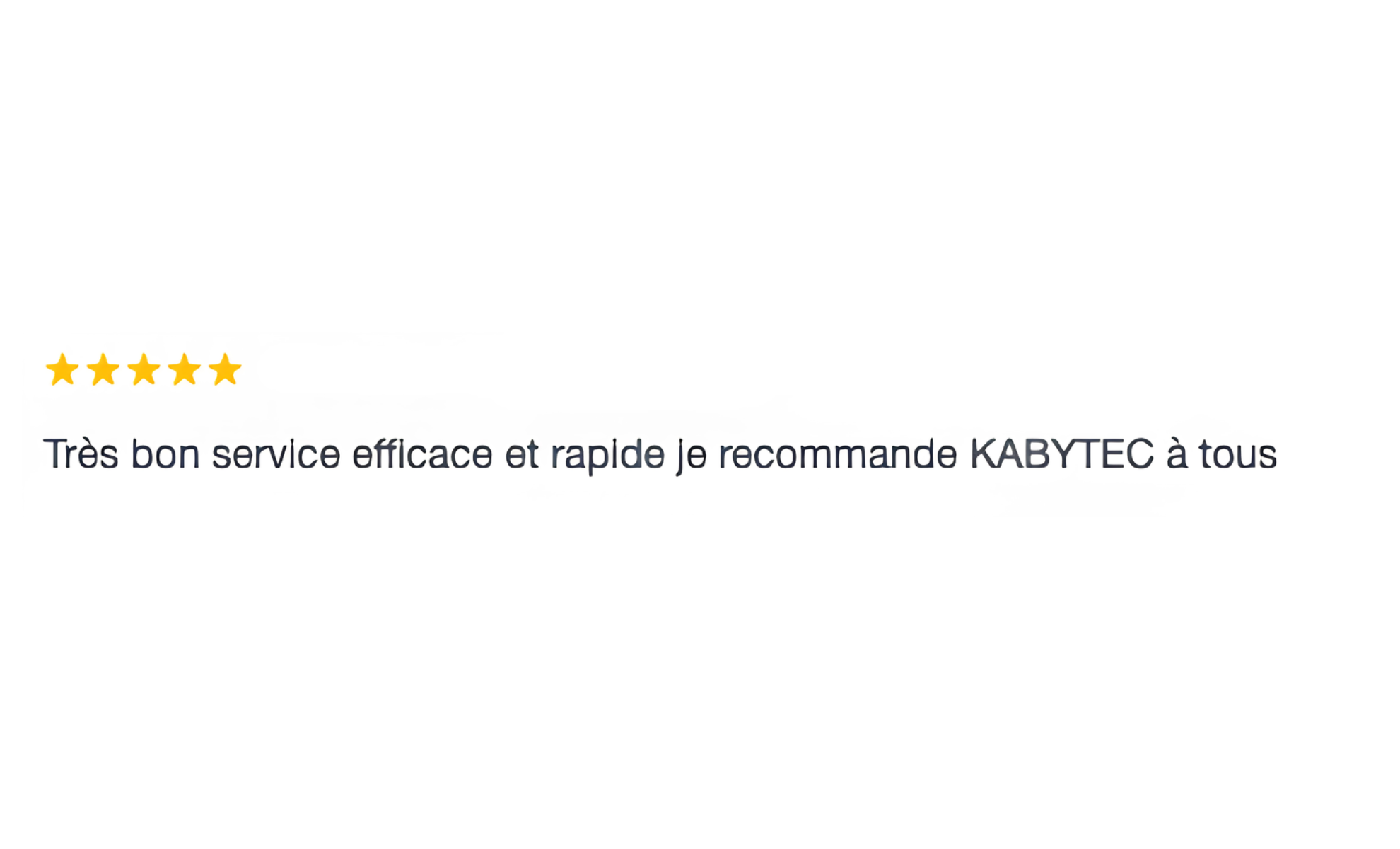 Avis 5 étoiles avec texte recommandant KABYTEC pour son service efficace et rapide.