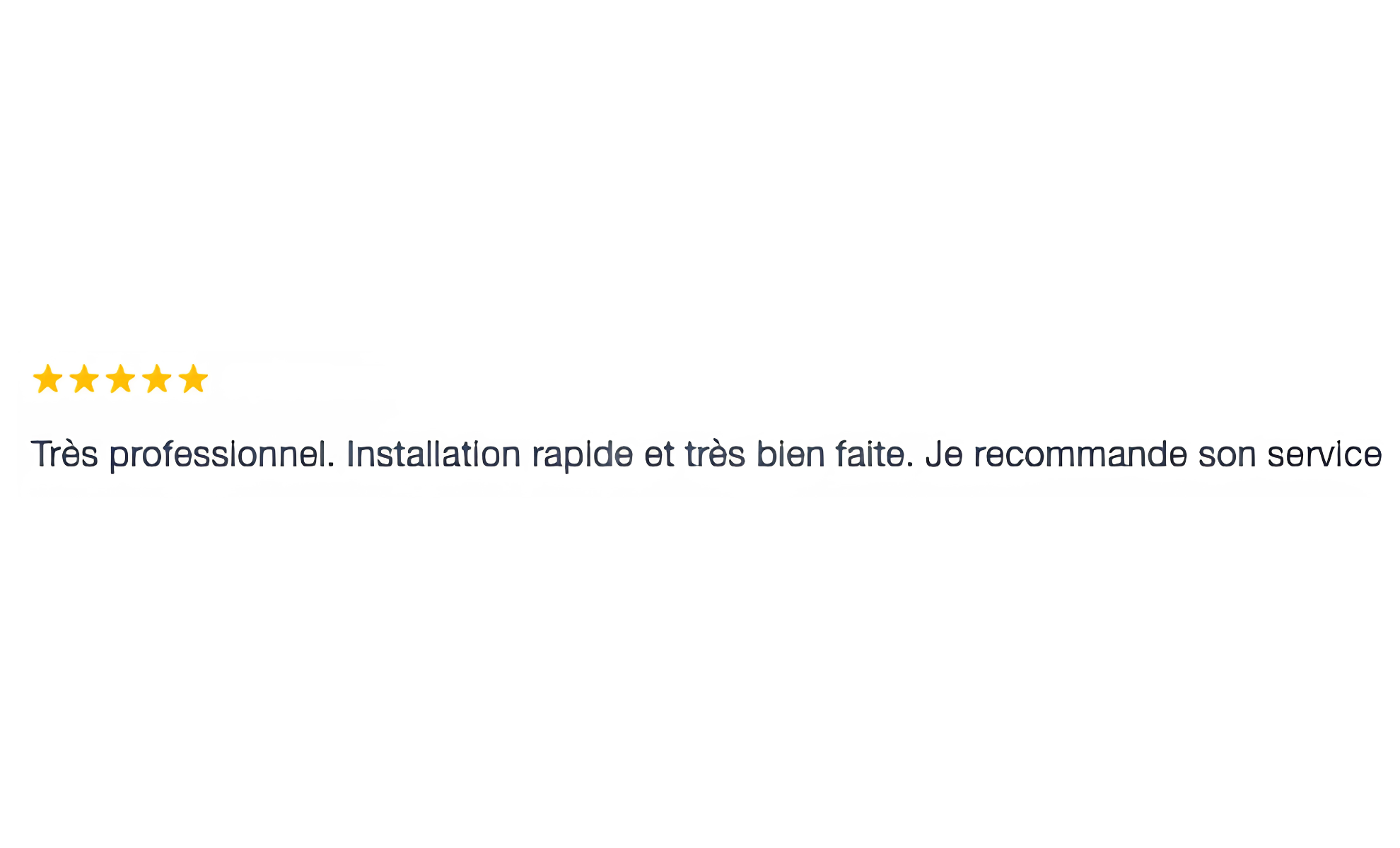 Une critique positive avec 5 étoiles, exprimant une satisfaction quant à la professionnalisme, la rapidité, la qualité de l'installation et recommandant le service.