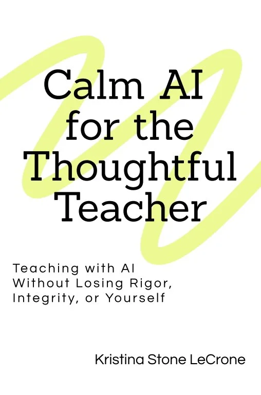 Calm AI for the Thoughtful Teacher — Kristina Stone LeCrone's foundational guide to AI integration for educators