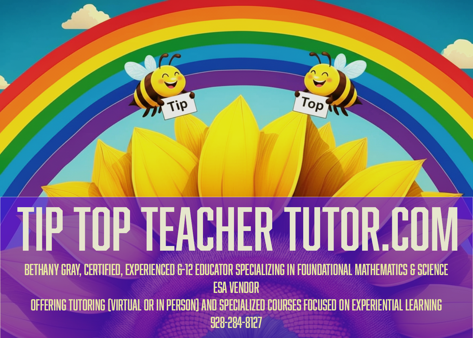 Colorful digital advertisement with a rainbow, bees holding signs that say 'Tip' and 'Top' above a large sunflower, promoting tutor services at tiptopteachertutor.com, with contact information