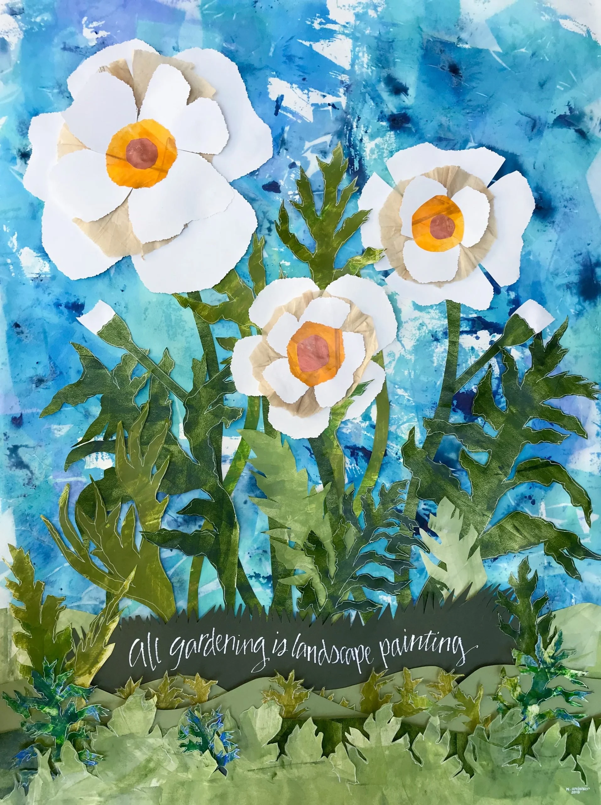 A mixed media artwork featuring white flowers with orange centers, green leaves, and a blue background, with a black section at the bottom containing white text that reads, 'all gardening is landscape painting.'