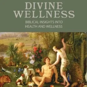 Divine Wellness: Biblical Insights into Health and Wellness