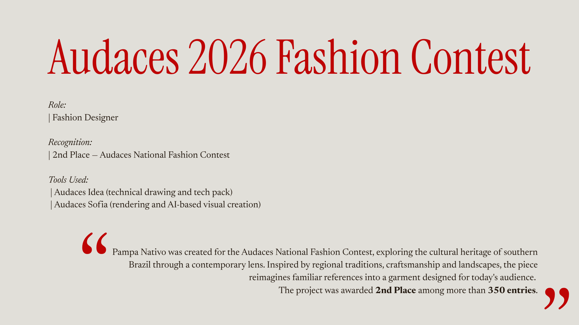 Audaces 2026 Fashion Contest. Role:  | Fashion Designer   Recognition:  | 2nd Place — Audaces National Fashion Contest  Tools Used:  | Audaces Idea (technical drawing and tech pack)  | Audaces Sofia (rendering and AI-based visual creation).