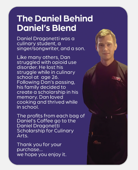 Panel with text about Daniel Dragonetti, a culinary student and son, discussing his struggle with opioid use disorder, his passing, and the scholarship established in his memory funded by coffee profits.