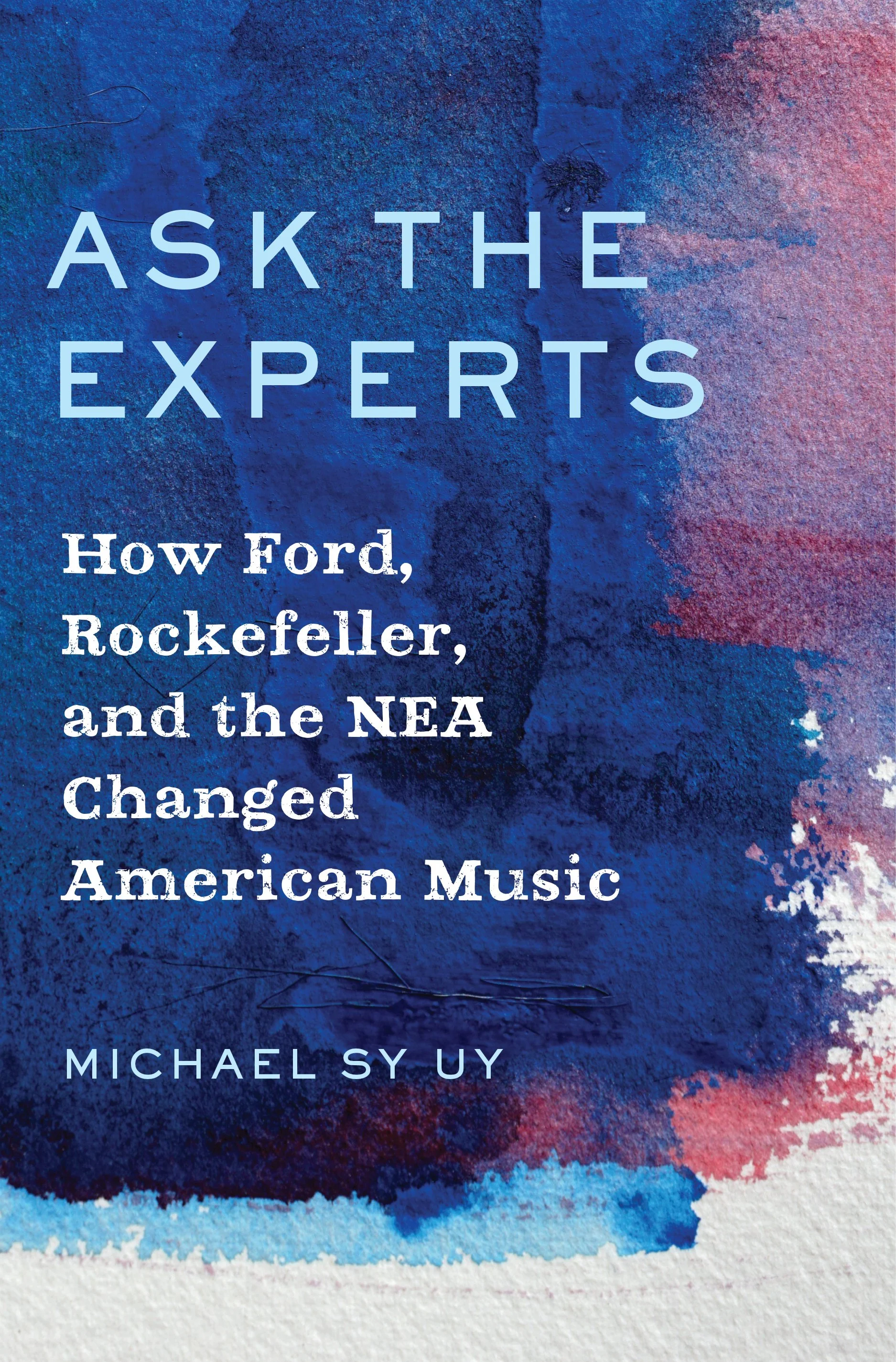 Book cover titled 'Ask the Experts: How Ford, Rockefeller, and the NEA Changed American Music' by Michael Sy Uy, with a textured blue and pink background.