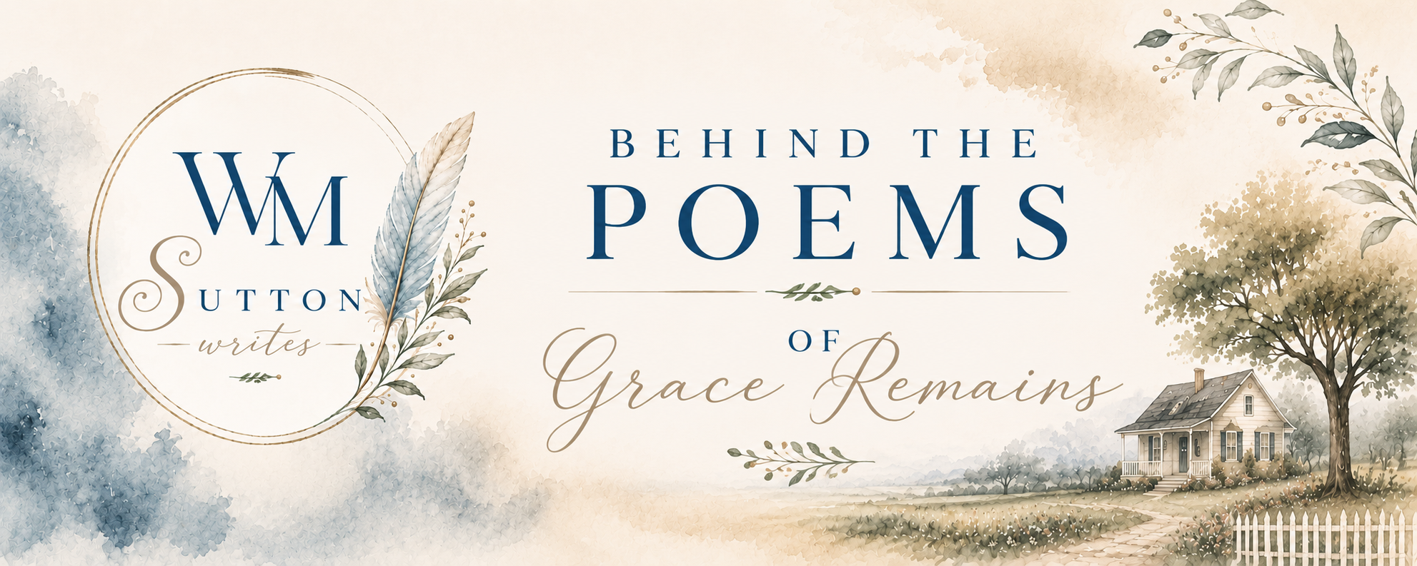 The image features a watercolor-style landscape with trees, a house, and a pathway. It includes text reading 'Behind the Poems of Grace Remains' and 'WM Sutton writes' with decorative foliage and a feather.