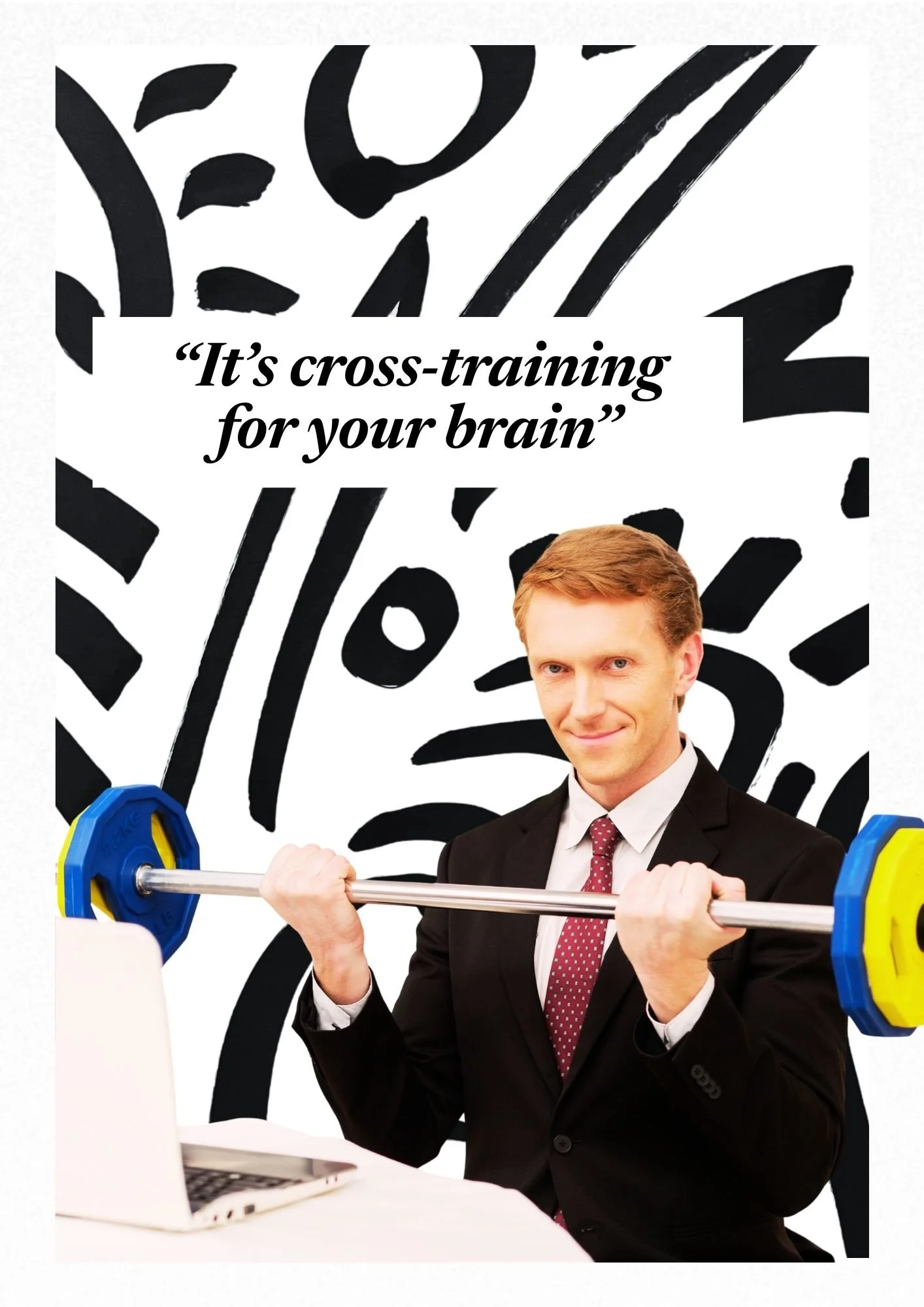 A man in a business suit lifting a barbell with weights, sitting at a desk with a laptop, against a black-and-white abstract background with a quote "Cross-training for your brain".