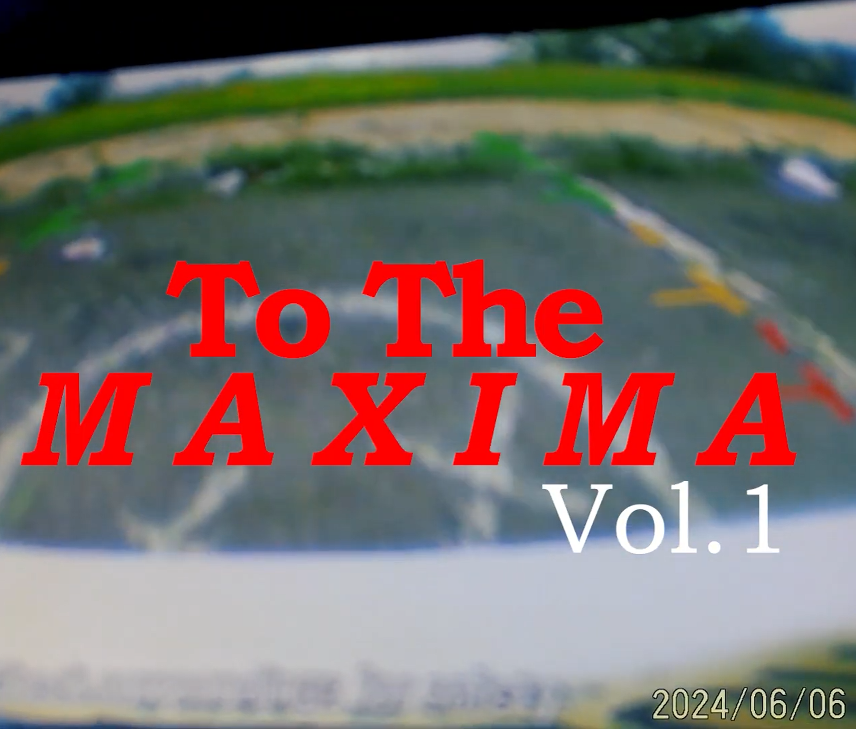 Cover of a book titled 'To The Maxima, Vol. 1' with a blurred background of what appears to be a map or diagram and a date stamp '2024/06/06' in the bottom right corner.