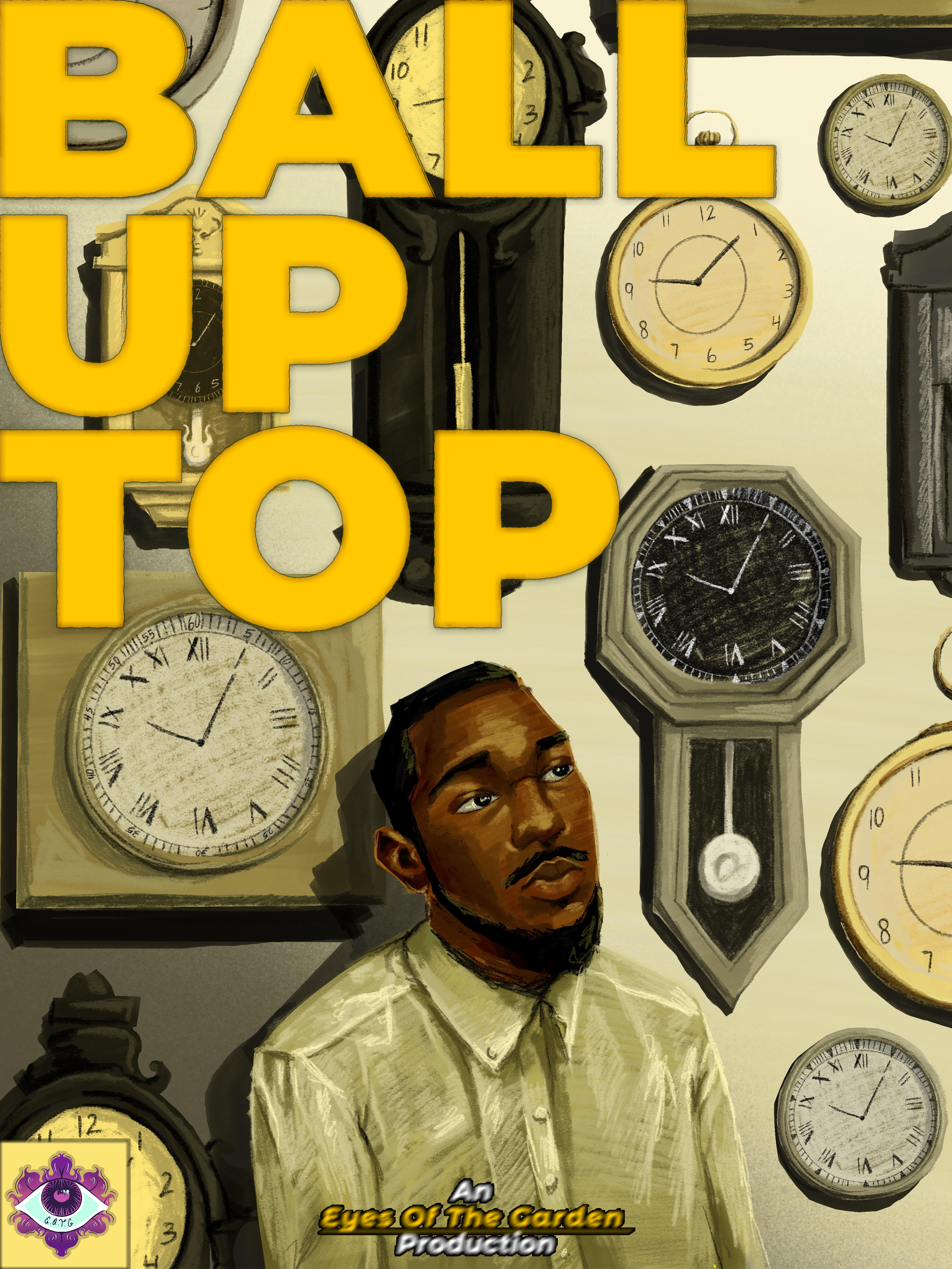 A collage of various antique clocks and a portrait of a man with dark skin and short hair. Yellow bold text reads 'BALL UP TOP'. There is a logo with an eye and floral designs in the bottom left corner, and text below the portrait states 'An Eye of T