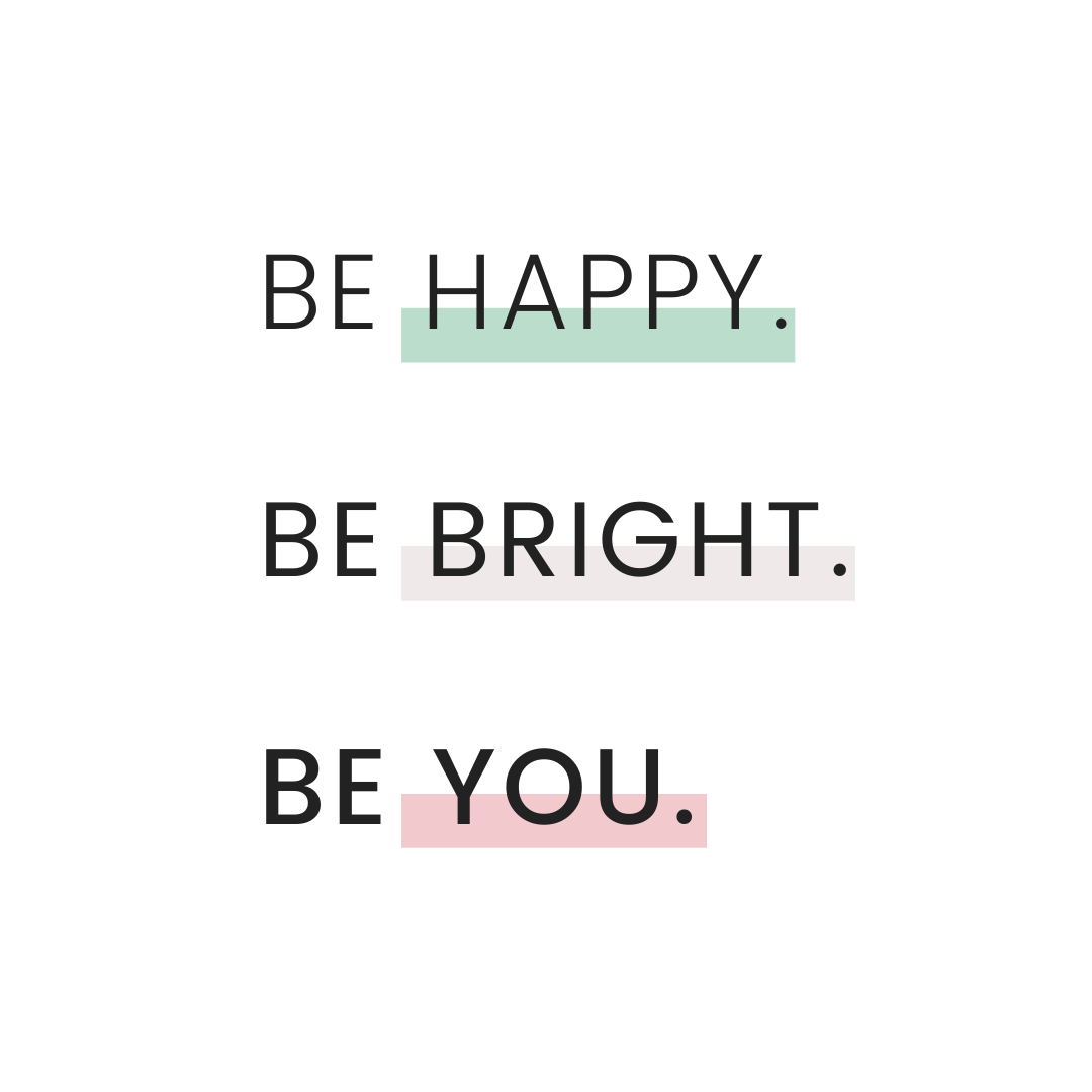 Inspirational quote saying 'Be happy. Be bright. Be you.' on a white background with highlighted words.