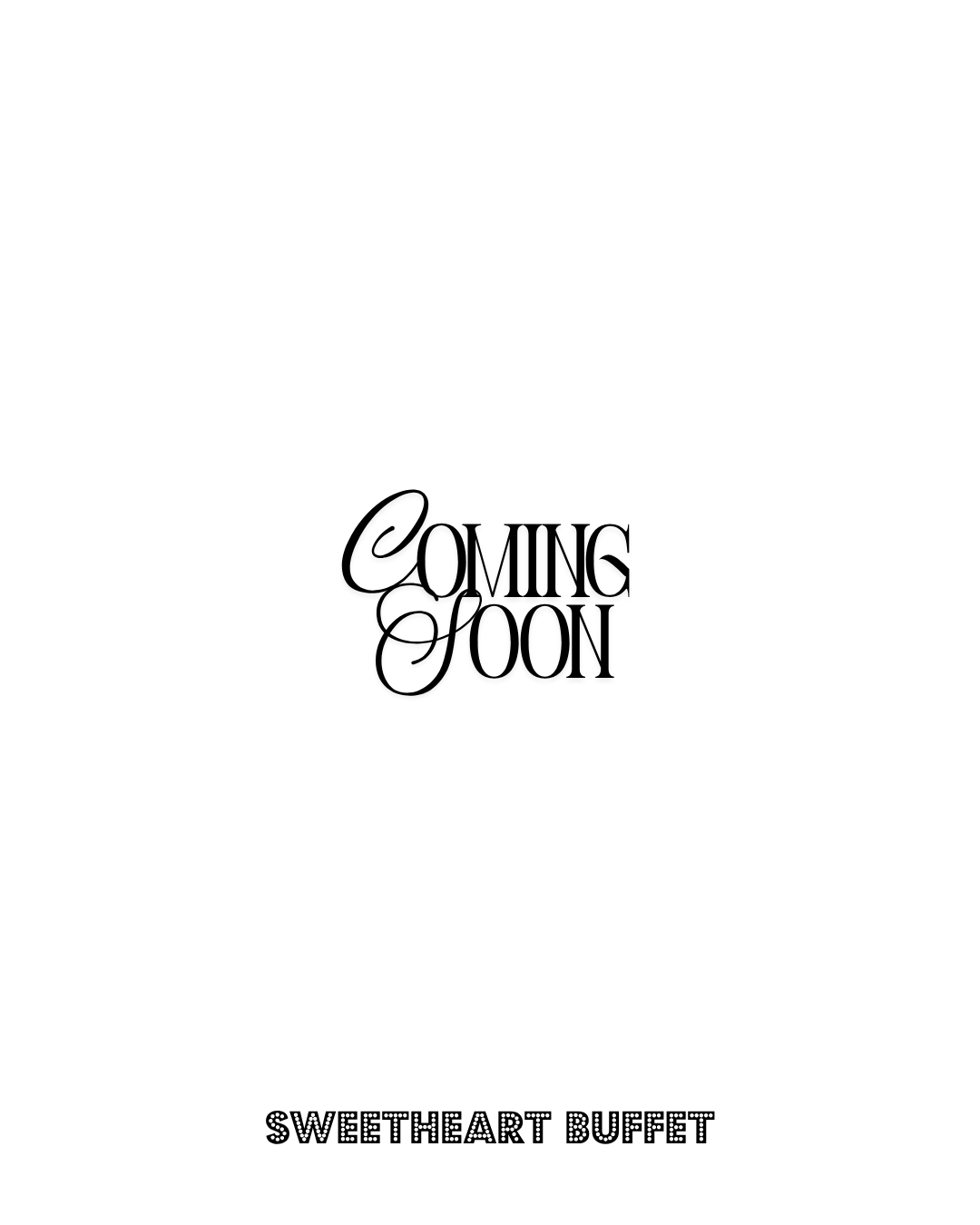 A black and white graphic with the text 'Coming Soon' in the center and 'Sweetheart Buffet' at the bottom, indicating an upcoming event or offering.
