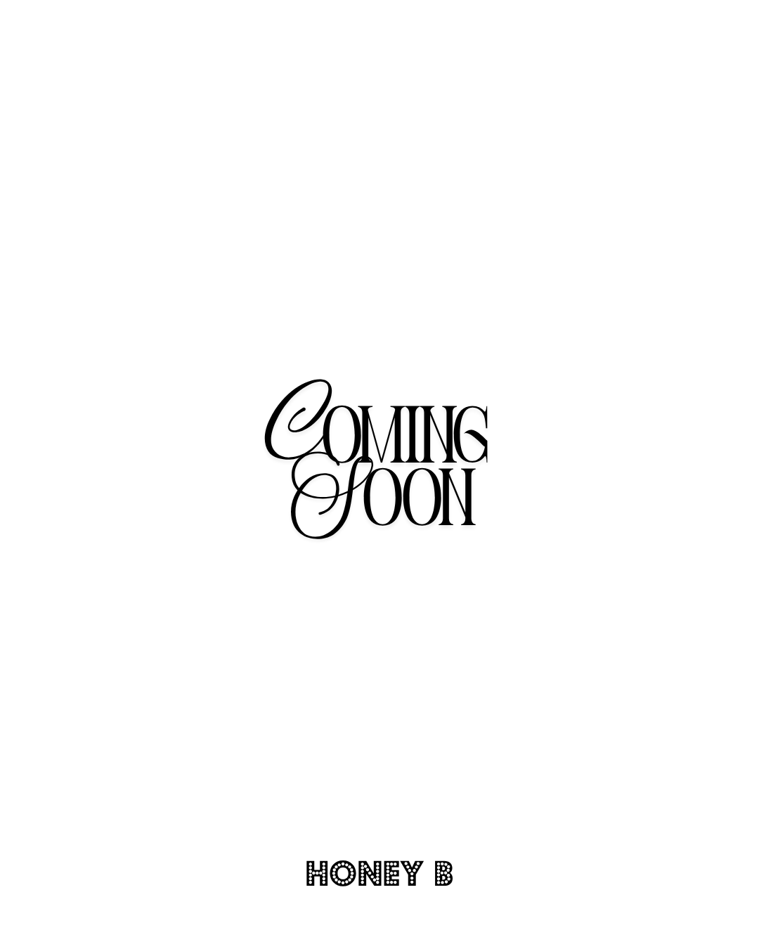 Coming soon text with 'Honey B' at the bottom, black font on white background.