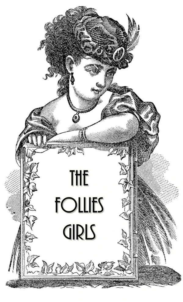 A vintage black and white illustration of a girl with curly hair, wearing jewelry, leaning on a framed sign that reads "The Follies Girls," decorated with ivy leaves.