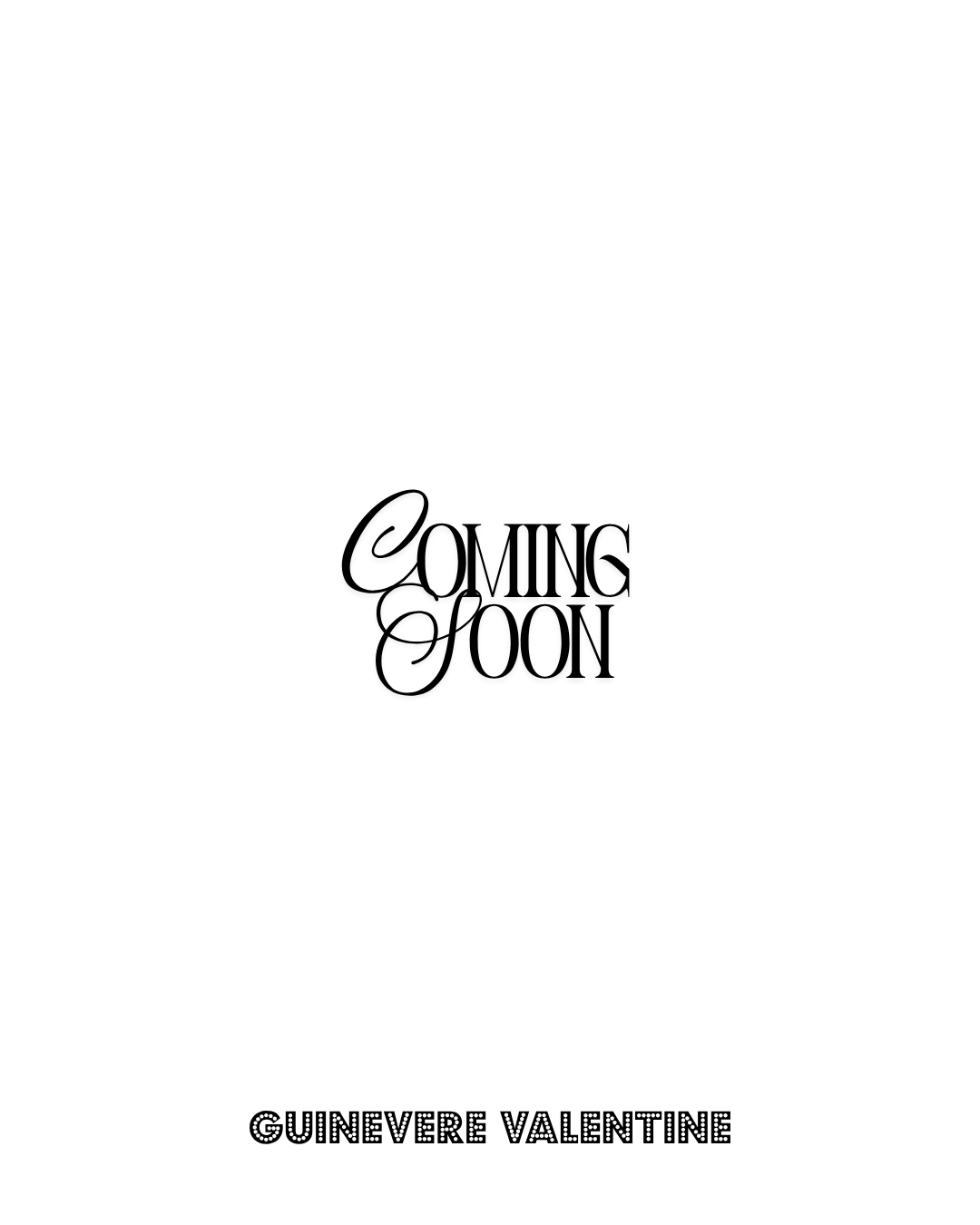 Text on a white background reads "Coming Soon" in black, decorative font, with "Gunevere Valentine" written below in dotted font.