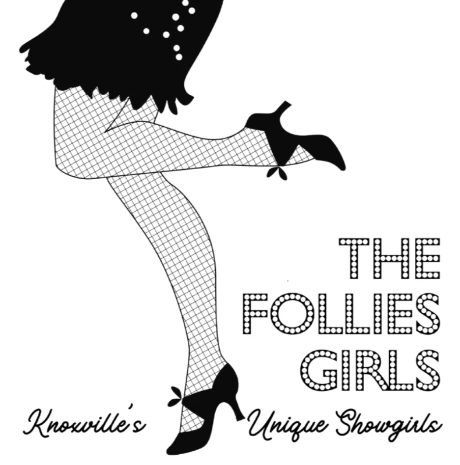 Poster for 'The Follies Girls' featuring a stylized black and white illustration of a showgirl with fishnet stockings, high heels, and theatrical costume, with the text 'Knoxville's Unique Showgirls'.