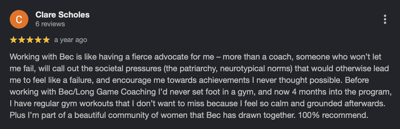 Screenshot of a five-star review by Clare Scholes about her experience with Bec/Long Game Coaching, praising the coach as a relentless advocate and showing her progress from avoiding gyms to regular workouts.