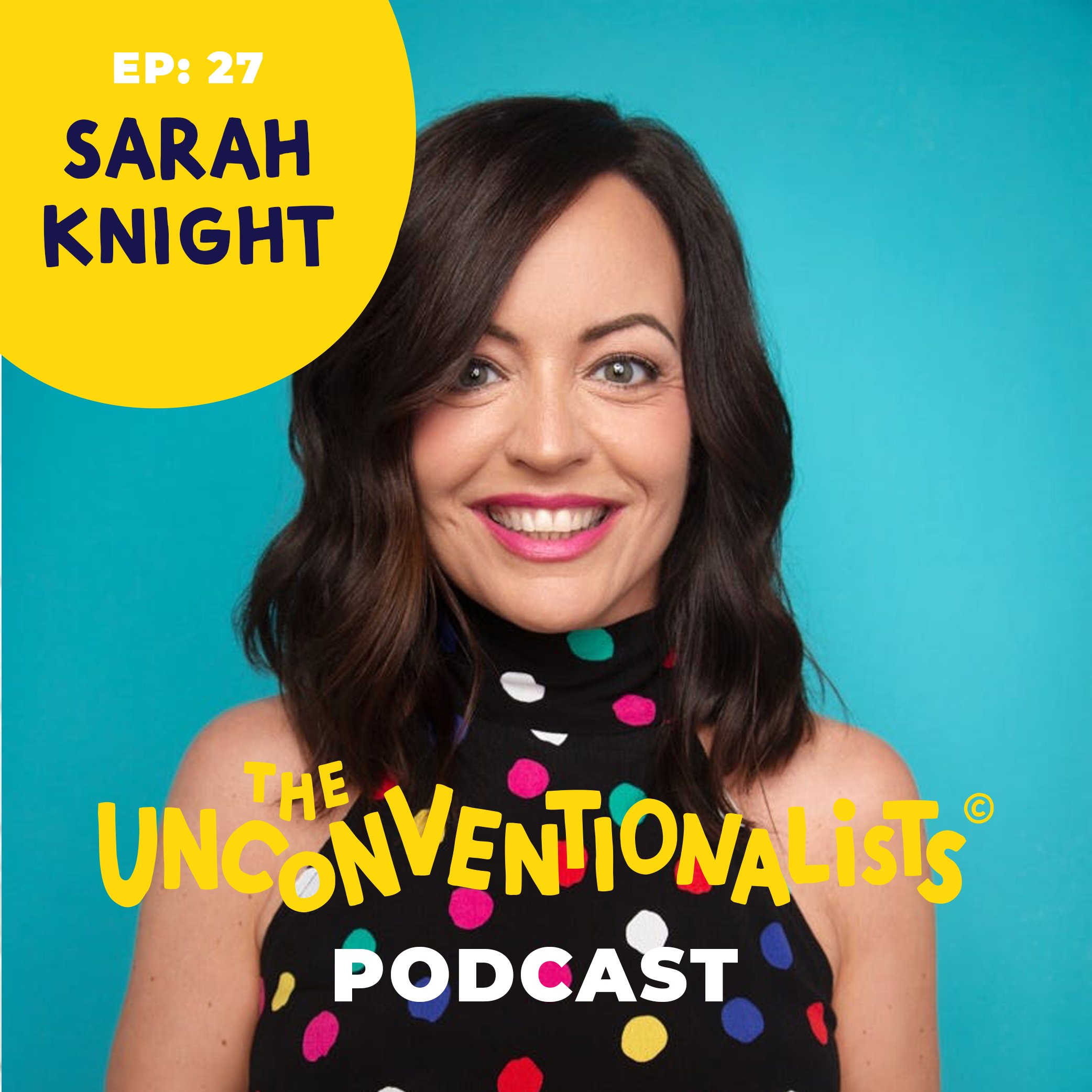 Close-up of a woman with brown hair and light eyes, smiling, wearing a black dress with colorful polka dots, against a bright blue background. Overlaid text in yellow and white mentions 'EP: 27 Sarah Knight' and 'The Unconventionalist Podcast'.
