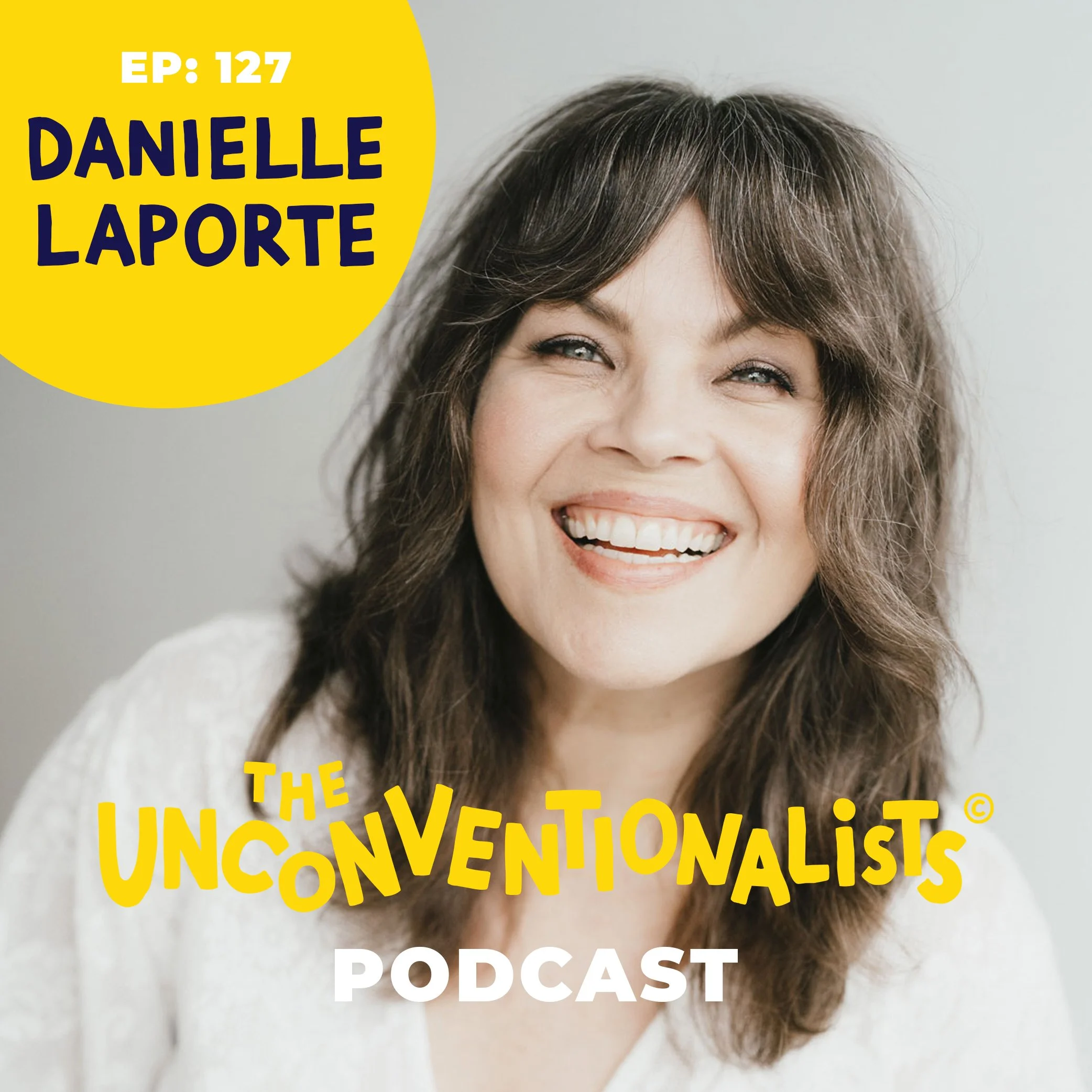 A woman with brown, wavy hair smiling, wearing a white outfit, against a light background. Overlaid text in bold yellow, purple, and white. Yellow circle with text 'EP: 127, DANNY LAPORTE, THE UNCONVENTIONAL PODCAST' and yellow words across lower part of the image.