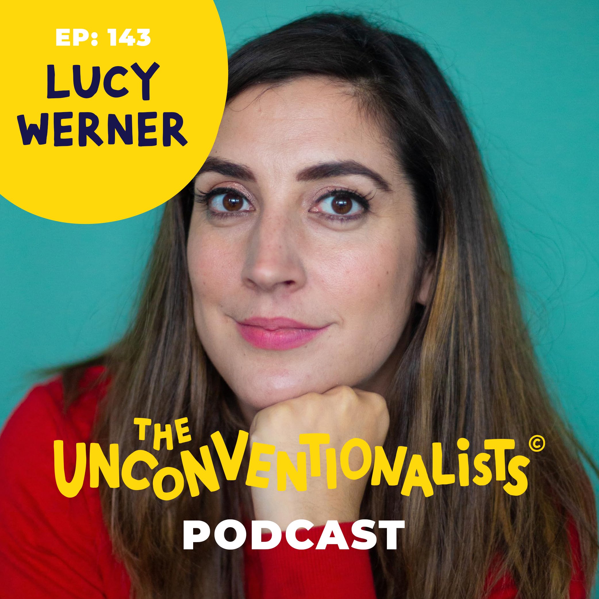 A woman with brown hair and brown eyes, smiling slightly, is wearing a red top against a teal background. There is large yellow text overlaying part of her face that reads, 'EP: 143 LUCY WERNER THE UNCONVENTIONALIST PODCAST,' with some smaller text partially visible at the bottom.