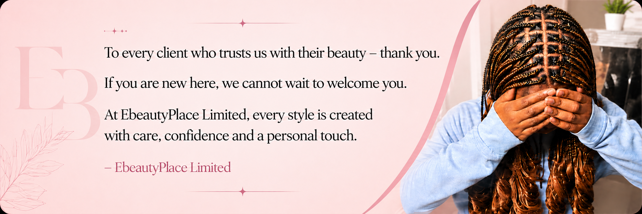 A woman with braided hair sitting in a salon, covering her face with her hands. The background features a salon setting and a light pink wall with a message for clients from EbeautyPlace Limited.