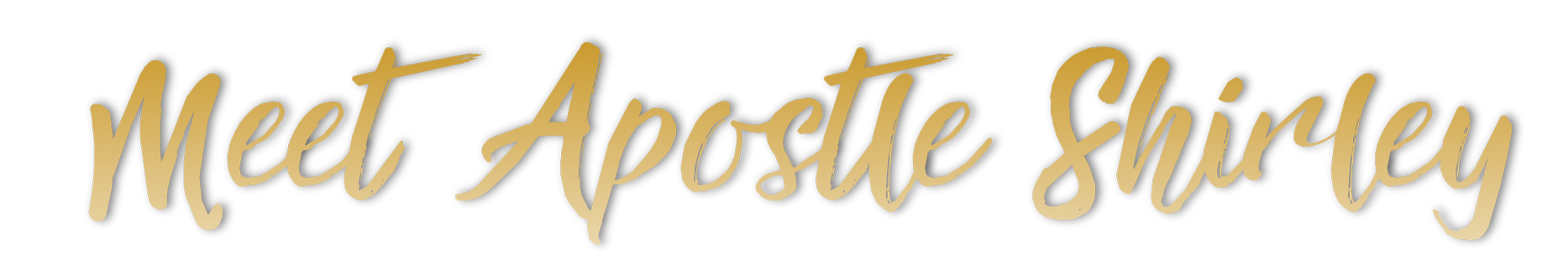 Text saying 'Meet Apostle Shirley' in goldish cursive font on a black background.