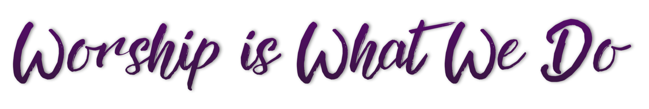 Purple handwritten text on black background reading "Worship is what we do."