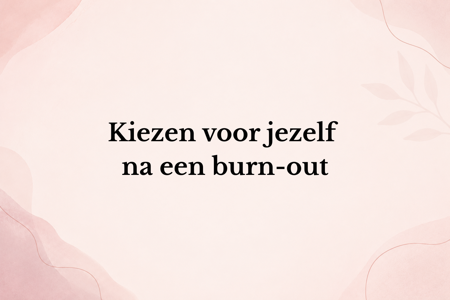 Leven omgooien na een burn-out: zo bouw je opnieuw op