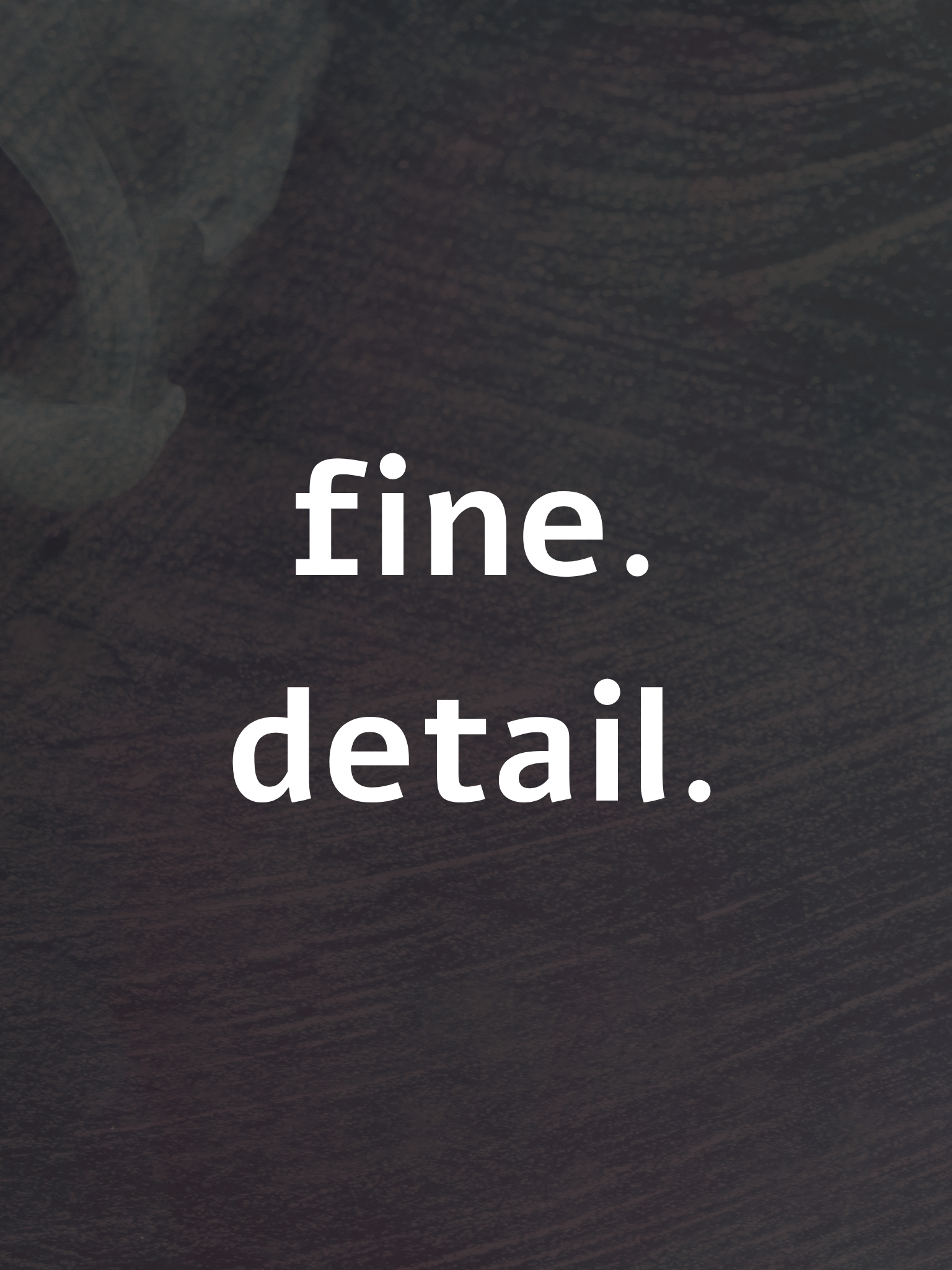 Text saying 'fine. detail.' on a dark background.
