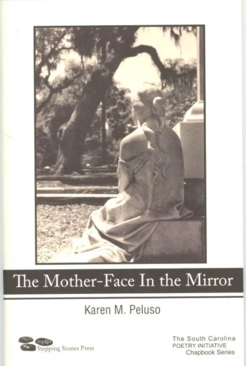 Chapbook Contest Winner- "The Mother Face  in the  Mirror" SC Poetry Initiative Stepping Stones Press 2007
Book is available for purchase at the Beaufort Book Store
www.theBeaufortBookstore.com