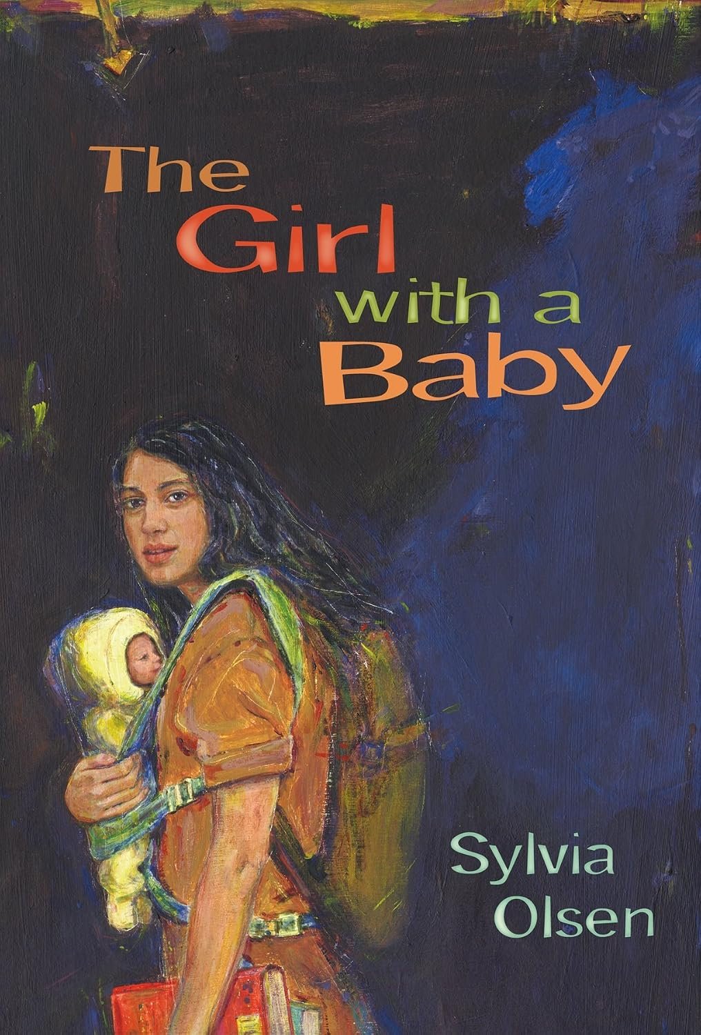 Book cover artwork titled 'The Girl with a Baby' by Sylvia Olsen, featuring an illustration of a young woman with long dark hair carrying a baby in a yellow carrier on her back, set against a dark background with colorful brushstrokes.