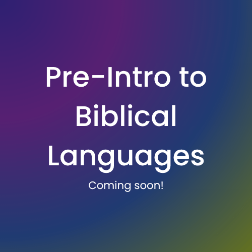 Image reads Pre-Intro to Biblical Languages Coming Soon