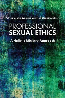 Book Review:&nbsp;Professional Sexual Ethics: A Holistic Ministry Approach