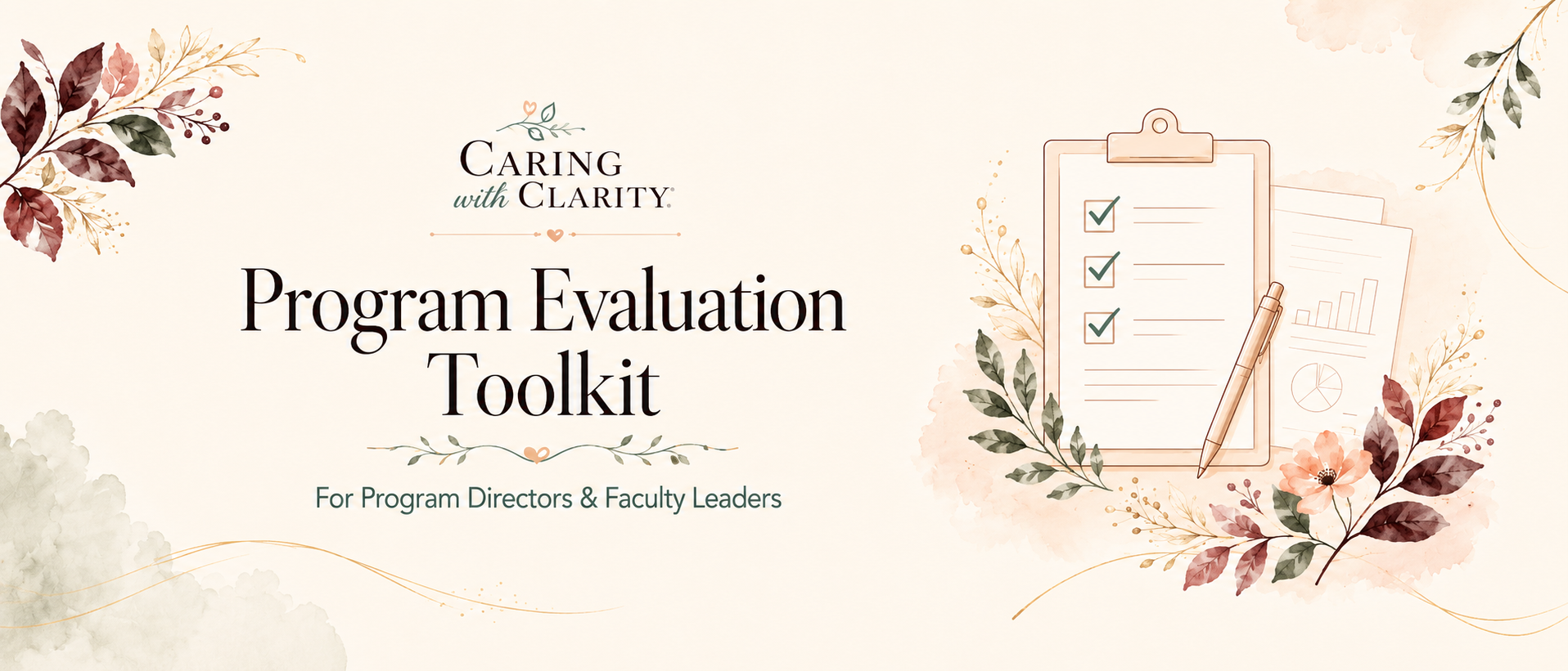 A decorative floral themed digital graphic with text that reads 'Caring with Clarity Program Evaluation Toolkit for Program Directors & Faculty Leaders'. It features an illustration of a checklist on a clipboard, a pen, and additional documents with charts and graphs.