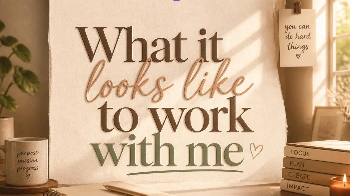 A sign that says What it Looks Like to Work with me | heart | purpose, passion, progress | focus, plan, create, impact | you can do hard things | signs on a wall and a desk